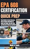 EPA 608 CERTIFICATION QUICK PREP: Your Guide to Exam Success, Plus Practice Questions to Help You Study, Ace the Test, and Become Industry Qualified B0F5Q4TF2Q Book Cover
