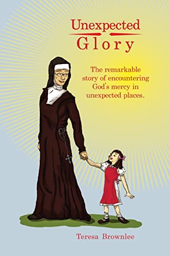 Unexpected Glory: The remarkable story of encountering God's mercy in unexpected places.