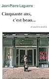  Cinquante ans, c\'est beau...: et autres textes