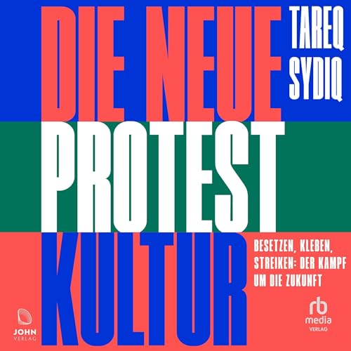 Die neue Protestkultur: Besetzen, kleben, streiken: Der Kampf um die Zukunft