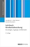 Lehrbuch Kindheitsforschung: Grundlagen, Zugänge und Methoden (Studium Elementarpädagogik)