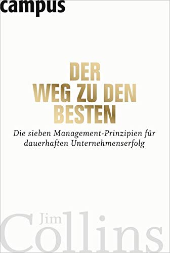 Der Weg zu den Besten: Die sieben Management-Prinzipien für dauerhaften Unternehmenserfolg Der Weg zu den Besten: Die sieben Management-Prinzipien für dauerhaften Unternehmenserfolg
