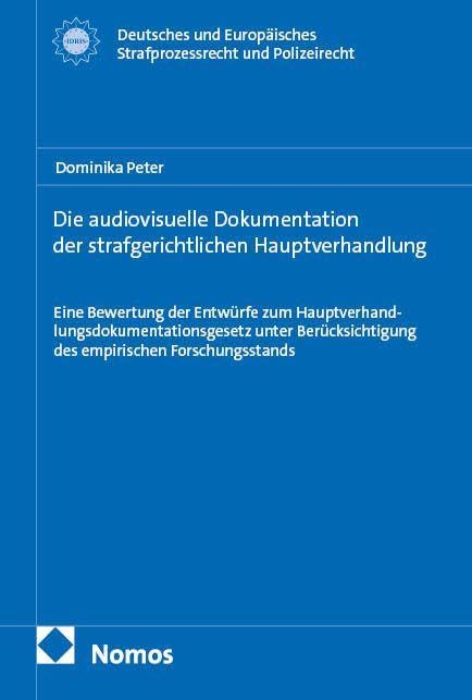 Die audiovisuelle Dokumentation der strafgerichtlichen Hauptverhandlung: Eine Bewertung der Entwürfe zum Hauptverhandlungsdokumentationsgesetz unter ... Strafprozessrecht und Polizeirecht)