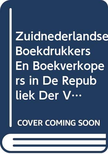 Zuidnederlandse boekdrukkers en boekverkopers in de Republiek der Verenigde Nederlanden omstreeks 1570-1630: Een bijdrage tot de kennis van de ... lettergieters, etc., en andere documenten