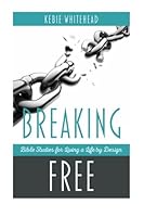 Breaking Free: Bible Studies for Living a Life By Design 1530877598 Book Cover