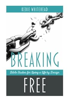 Breaking Free: Bible Studies for Living a Life By Design