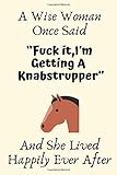  A Wise Woman Once Said “Fuck it,I’m Getting A Knabstrupper” And She Lived Happily Ever After: Knabstrupper Gifts For Woman, Knabstrupper Gifts For ... Journal Blank Notebook Diary for Birthday