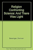 Religion Confronting Science: And There Was Light 0962859419 Book Cover