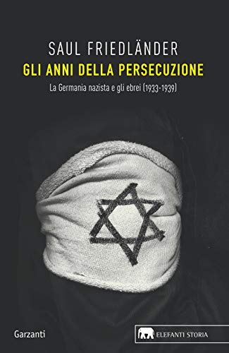Gli anni della persecuzione. La Germania nazista e gli ebrei (1933-1939): Vol. 1