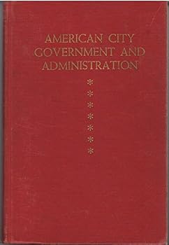 Hardcover American city government and administration (Crowell's social science series) Book