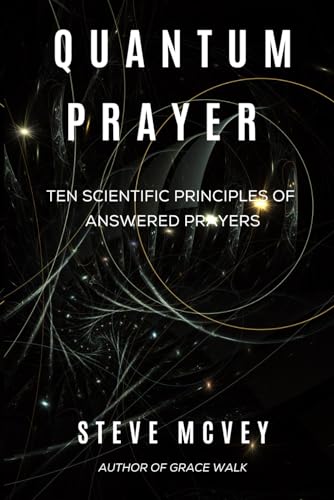 Quantum Prayer: Ten Scientific Principles of Answered Prayer