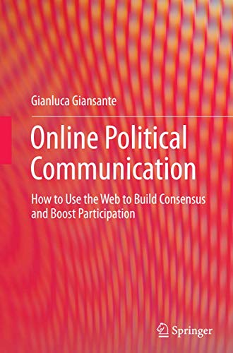Online Political Communication: How to Use the Web to Build Consensus and Boost Participation