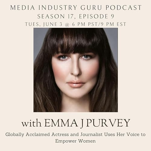 『Globally Acclaimed Actress and Journalist Uses Her Voice to Empower Women with Emma J Purvey |Season 17, Episode 9|』のカバーアート
