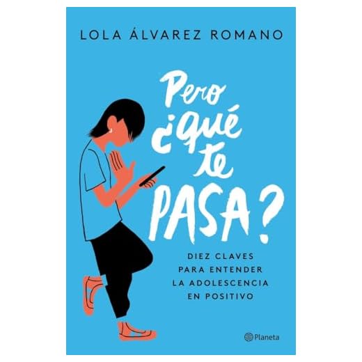 Pero ¿qué te pasa?: Diez claves para entender la adolescencia en positivo (No Ficción)