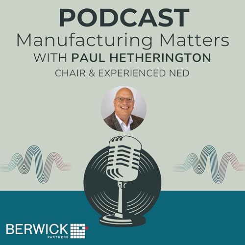 Manufacturing Matters with Paul Hetherington &ndash; Vistage Chair & experienced NED