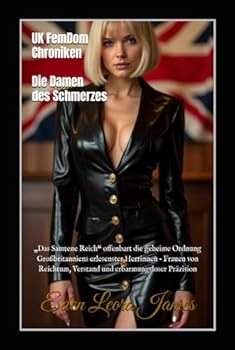 Hardcover UK FemDom-Chroniken: Die Damen des Schmerzes: „Das Samtene Reich“ offenbart die geheime Ordnung Großbritanniens erlesenster Herrinnen – Frauen von ... erbarmungsloser Präzision (German Edition) [German] Book