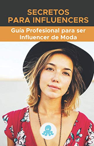 Secretos para Influencers: Guía Profesional para ser Influencer de Moda: Claves, Secretos y Métodos para ser Influencer de Moda Profesional y monetizar (Spanish Edition)