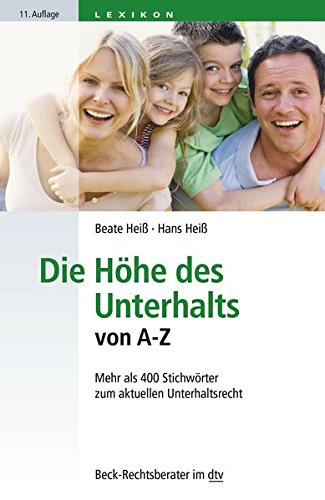 Die Höhe des Unterhalts von A - Z: Mehr als 400 Stichwörter zum aktuellen Unterhaltsrecht (Beck-Re Die Höhe des Unterhalts von A - Z: Mehr als 400 Stichwörter zum aktuellen Unterhaltsrecht (Beck-Re