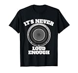 Funny It's Never Loud Enough Car Audio Subwoofer Gift T-Shirt