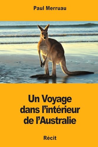 Un Voyage dans l’intérieur de l’Australie (French Edition)