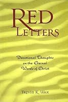 Red Letters: Devotional Thoughts on the Eternal Words of Christ 0972639268 Book Cover