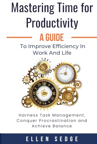 Mastering Time for Productivity A Guide to Improve Efficiency in ...