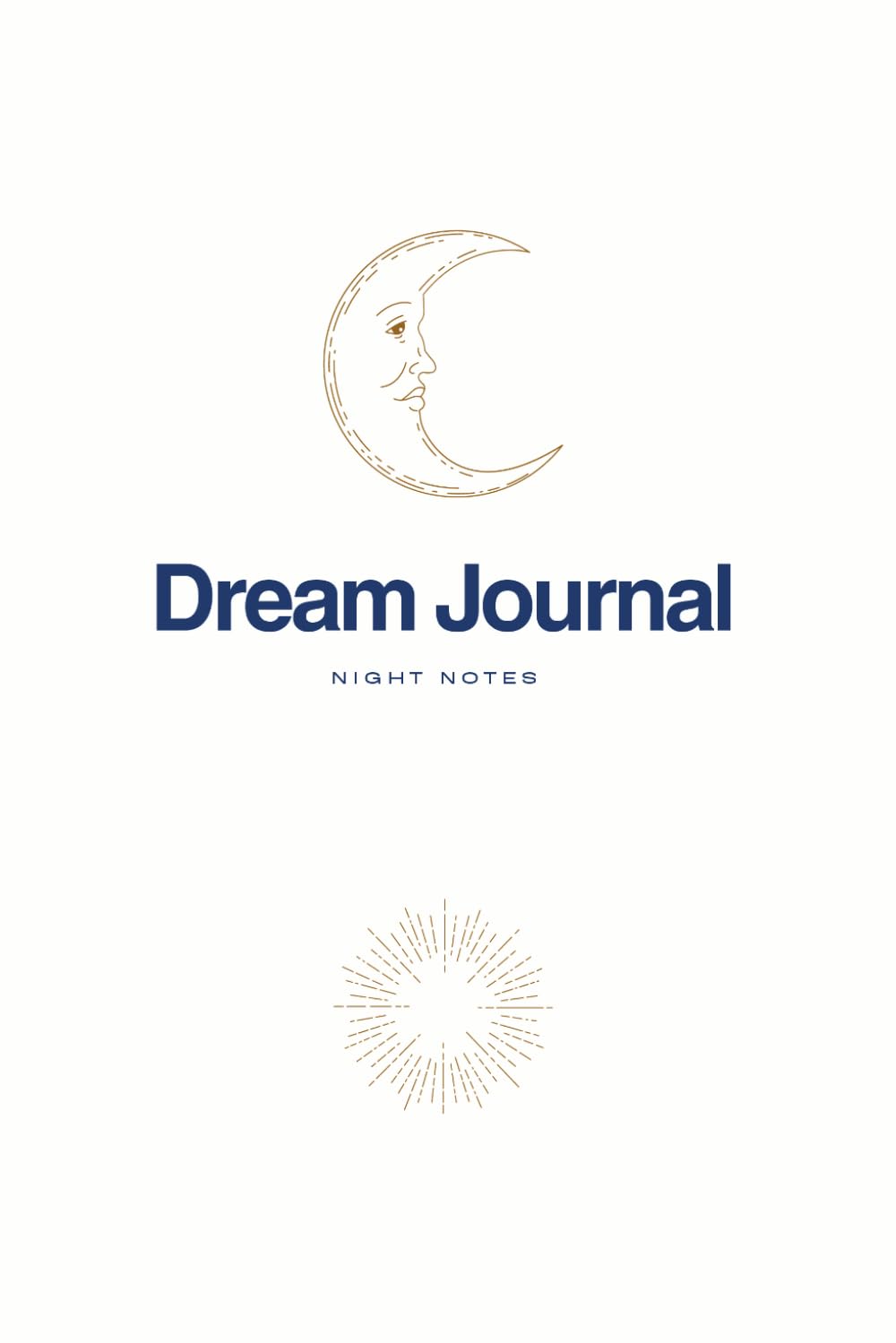 Daily Dream Journal: A Modern Notebook to Record and Analyze Your Dreams: 100-Page Minimalist Sleep Tracker & Night Logbook for Dream Interpretation