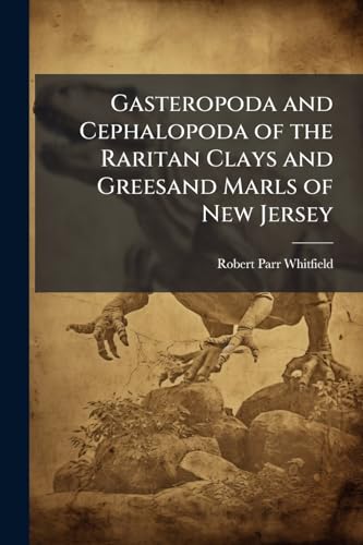 Gasteropoda and Cephalopoda of the Raritan Clays and Greesand Marls of New Jersey