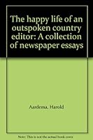 The happy life of an outspoken country editor: A collection of newspaper essays B0006FBS4G Book Cover