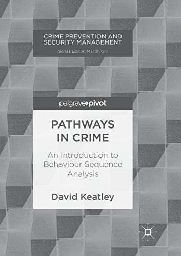 Pathways in Crime: An Introduction to Behaviour Sequence Analysis (Crime Prevention and Security Management)