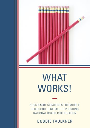 What Works!: Successful Strategies for Middle Childhood Generalists Pursuing National Board Certification