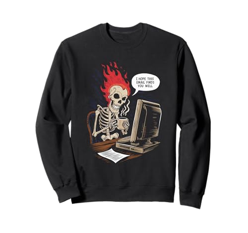 Spero che questa e-mail ti trovi bene Scheletro meme di lavoro divertente Felpa