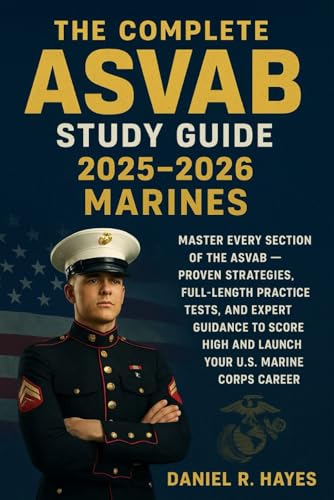 The Complete ASVAB Study Guide 2025-2026 Marines: Master Every Section of the ASVAB — Proven...