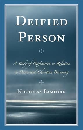 Deified Person: A Study of Deification in Relation to Person and Christian Becoming-Wow! eBook