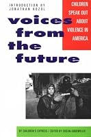 Voices From The Future: Our Children Tell Us About Violence in America 0962164135 Book Cover