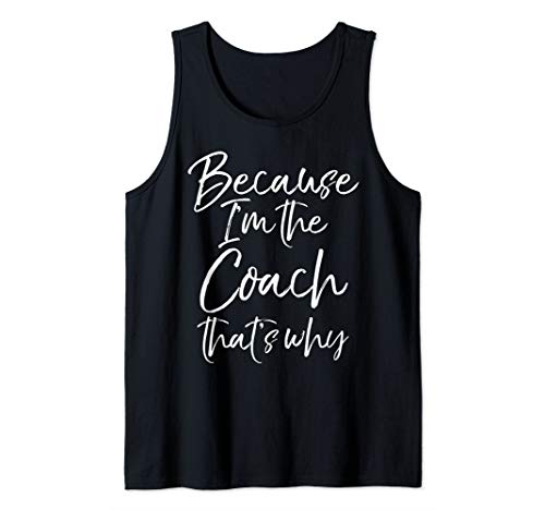 Funny Coaching Quote Gift Because I'm the Coach That's Why