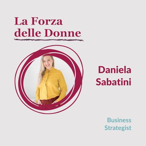 02.08 La Forza delle Donne - Intervista a Daniela Sabatini, Business Strategist