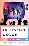 In Living Color: A Cultural History (The Cultural History of Television)