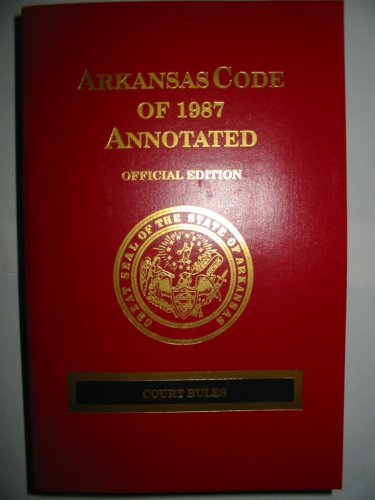 Arkansas Code of 1987 Annotated: Official Edition (Court Rules ...