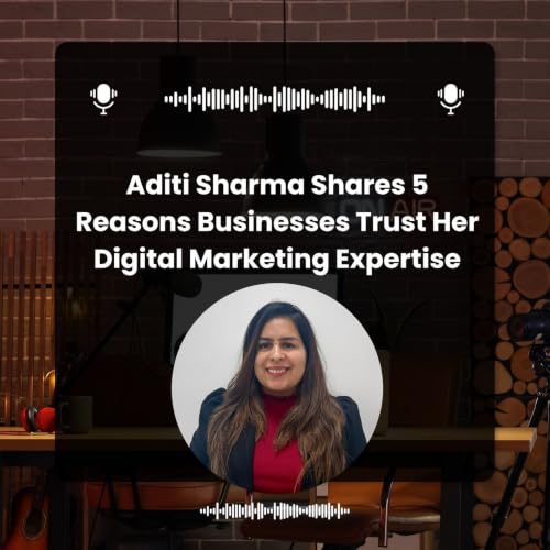 Aditi Sharma Shares 5 Reasons Businesses Trust Her Digital Marketing Expertise