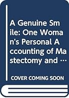 A Genuine Smile: One Woman's Personal Accounting of Mastectomy and Breast Reconstruction 0943964008 Book Cover