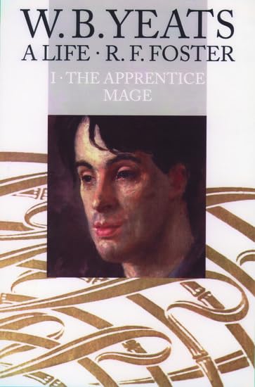 W. B. Yeats, A Life I: The Apprentice Mage 1865-1914