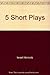 5 Short Plays