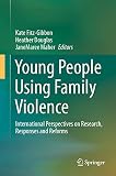 Young People Using Family Violence: International Perspectives on Research, Responses and Reforms (English Edition)