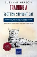 Training a Scottish Straight Cat – Guidebook how to train, occupy and play with your Scottish Straight: Well-adjusted cats – hunting games – clicker training – training structure 3988390313 Book Cover