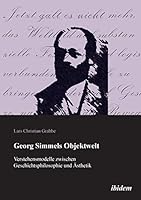 Georg Simmels Objektwelt: Verstehensmodelle zwischen Geschichtsphilosophie und Ästhetik 3838202953 Book Cover