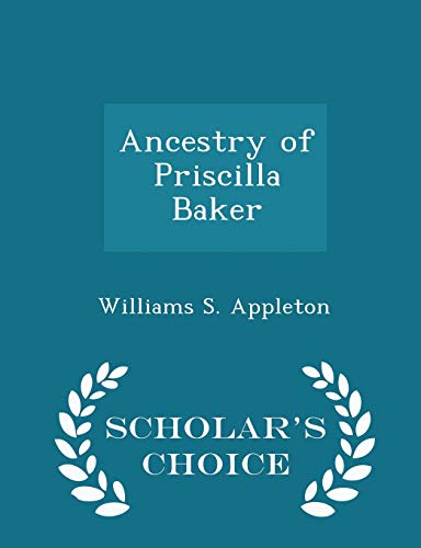 Ancestry of Priscilla Baker - Scholar's Choice ... 1298188601 Book Cover