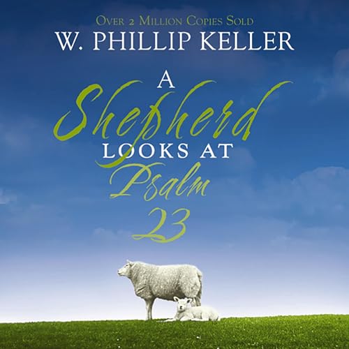 W. Phillip Keller presents A Shepherd Looks at Psalm 23