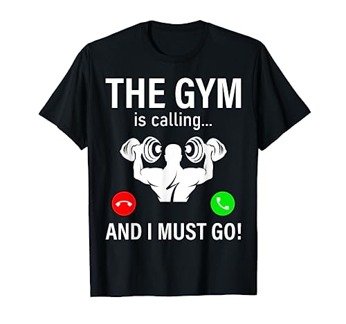 Bodybuilding Saying - The Gym Is Calling And I Must Go Camiseta