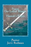 Prayer Our Lethal Weapon : Hannahs Prayer: a Prayer of Petition 1717546838 Book Cover